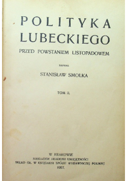 Polityka Lubeckiego przed powstaniem listopadowem Tom II 1907 r.