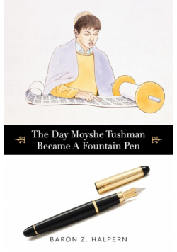 The Day Moyshe Tushman Became A Fountain Pen