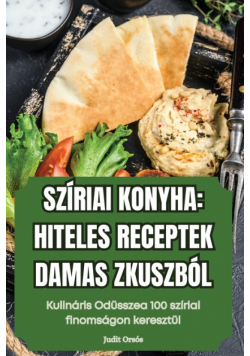 Szíriai Konyha Hiteles Receptek Damaszkuszból