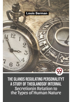 The Glands Regulating Personality A Study Of The Glands Of Internal Secretion In Relation To The Types Of Human Nature