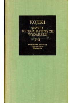 Kojiki czyli Księga dawnych wydarzeń I - II