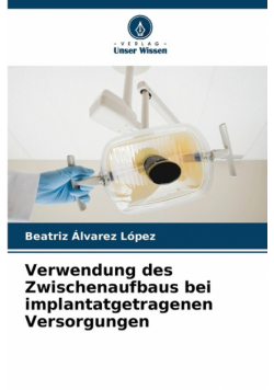 Verwendung des Zwischenaufbaus bei implantatgetragenen Versorgungen