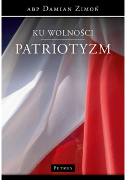 Ku wolności. Patriotyzm.