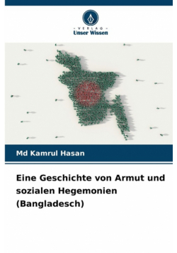 Eine Geschichte von Armut und sozialen Hegemonien (Bangladesch)