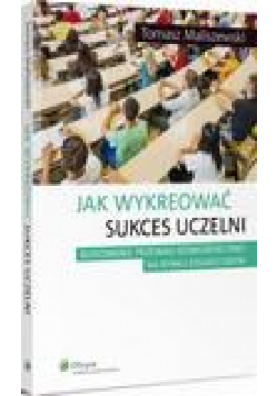 Jak wykreować sukces uczelni