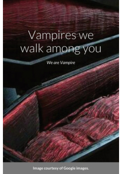Vampires we walk among you