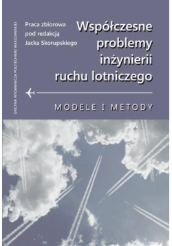 Współczesne problemy inżynierii ruchu lotniczego. Modele i metody
