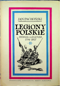 Legiony Polskie prawda i legenda 1794 1807 Tom II