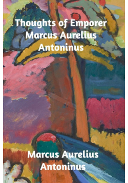 Thoughts of the Emperor Marcus Aurelius Antoninus