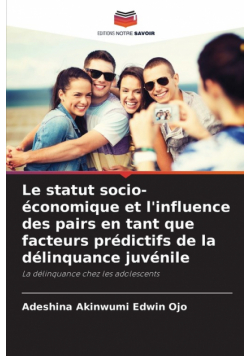 Le statut socio-économique et l'influence des pairs en tant que facteurs prédictifs de la délinquance juvénile
