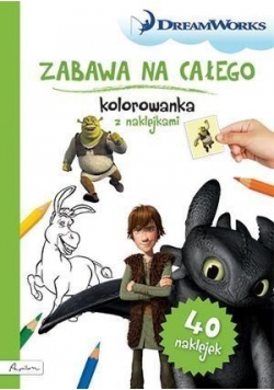 Dream Works. Zabawa na całego. Kolorowanka z nakl.