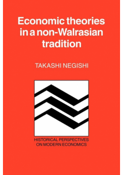 Economic Theories in a Non-Walrasian Tradition