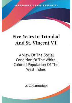 Five Years In Trinidad And St. Vincent V1