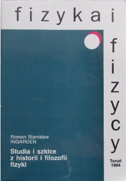 Fizyka i fizycy  Studia i szkice z historii i filozofii fiyki
