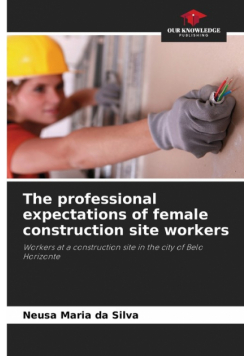The professional expectations of female construction site workers