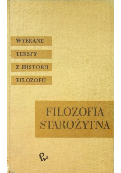 FILOZOFIA STAROŻYTNA Wybrane teksty z historii