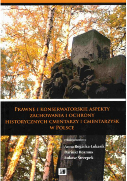 Prawne i konserwatorskie aspekty zachowania i ochrony historycznych cmentarzy i cmentarzysk w Polsce
