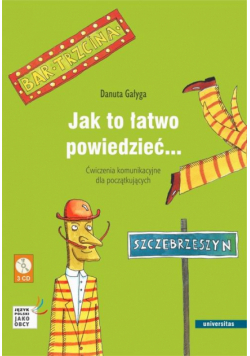 Jak to łatwo powiedzieć... Ćwiczenia komunikacyjne dla początkujących A1, A2 (wersja polska)