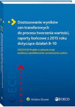 Dostosowanie wyników cen transferowych do procesu tworzenia wartości, raporty końcowe z 2015 roku dotyczące działań 8–10. OECD/G20 Projekt w zakresie erozji podstawy opodatkowania i przenoszenia zysków