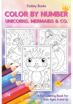 Color by Number - Unicorns, Mermaids &amp; Co.