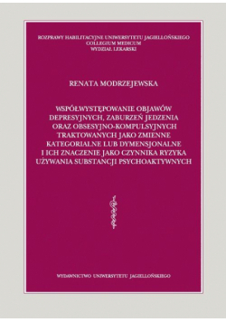 Współwystępowanie objawów depresyjnych, zaburzeń jedzenia oraz obsesyjno-kompulsyjnych traktowanych jako zmienne kategorialne lub dymensjonalne i ich znaczenie jako czynnika ryzyka używania substancji psychoaktywnych