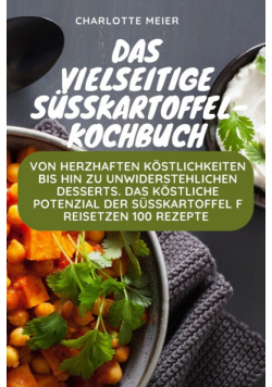 Das vielseitige Süßkartoffel-Kochbuch