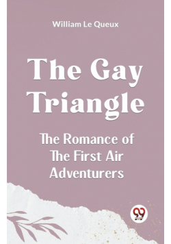 The Gay Triangle The Romance Of The First Air Adventurers
