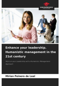 Enhance your leadership. Humanistic management in the 21st century