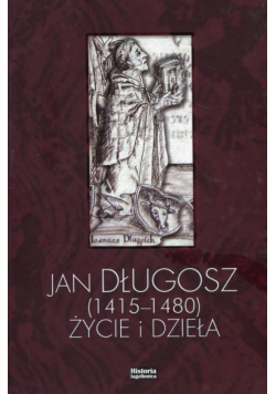 Jan Długosz 1415-1480 życie i dzieła