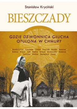 Bieszczady. Gdzie dzwonnica głucha otulona w chmury