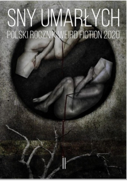 Sny umarłych Polski rocznik weird fiction 2020 T.2