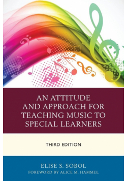 An Attitude and Approach for Teaching Music to Special Learners, Third Edition
