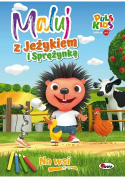 Na wsi. Maluj z Jeżykiem i Sprężynką