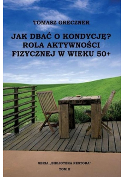 Jak dbać o kondycję? Rola aktywności fizycznej w wieku 50+ Tom II