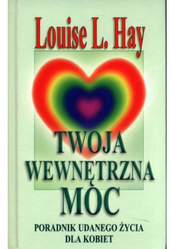Twoja wewnętrzna moc. Poradnik udanego życia dla kobiet