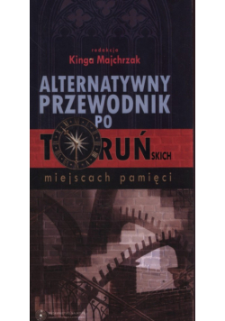Alternatywny przewodnik po Toruńskich miejscach pamięci