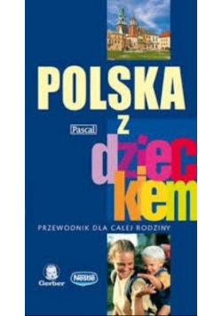 Polska z dzieckiem  przewodnik dla całej rodziny