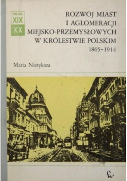 Rozwój miast i aglomeracji miejsko - przemysłowych w Królestwie Polskim 1865 - 1914