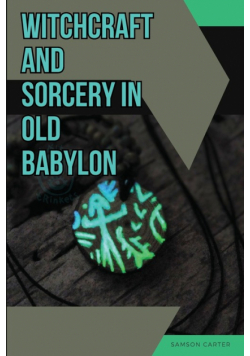 Witchcraft and Sorcery in Old Babylon