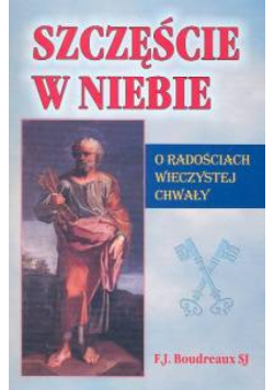 Szczęście w niebie O radościach wieczystej chwały