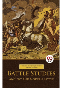 Battle Studies Ancient And Modern Battle
