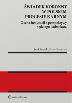 Świadek koronny w polskim procesie karnym. Ocena instytucji z perspektywy sędziego i adwokata