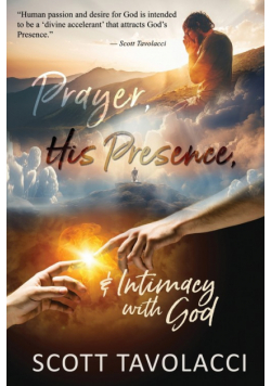Prayer, His Presence and Intimacy with God
