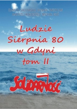 Ludzie sierpnia 80 w Gdyni Tom II