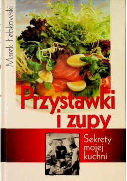 Przystawki i zupy Sekrety mojej kuchni