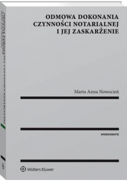 Odmowa dokonania czynności notarialnej i jej zaskarżenie