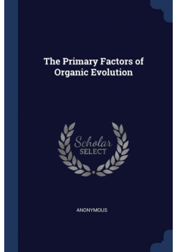 The Primary Factors of Organic Evolution