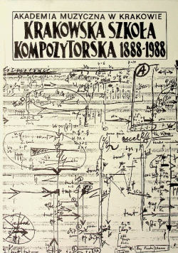 Krakowska szkoła kompozytorska 1888 - 1988