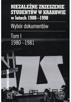 Niezależne zrzeszenie studentów w Krakowie w latach 1980 do 1990 Tom I