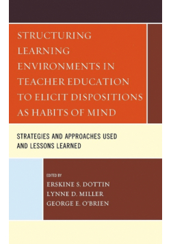 Structuring Learning Environments in Teacher Education to Elicit Dispositions as Habits of Mind